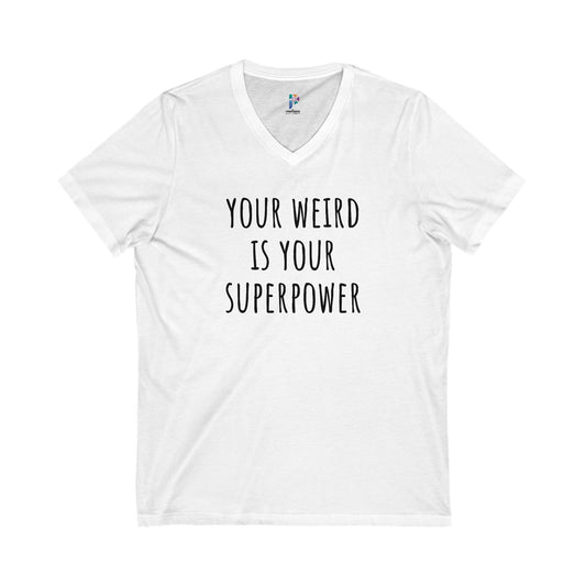 Your Weird Is Your Superpower - V-Neck Statement Shirt