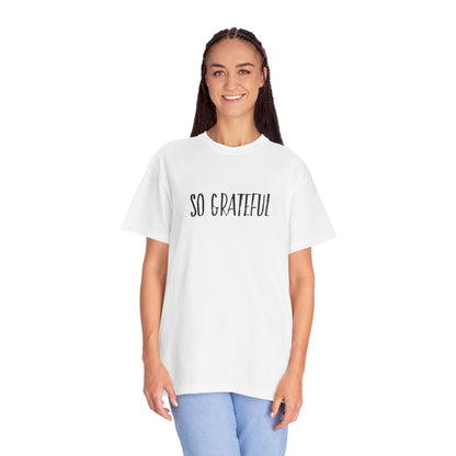 So Grateful Unisex Garment-Dyed T-shirt