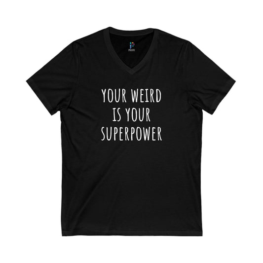 Your Weird Is Your Superpower - V-Neck Statement Shirt