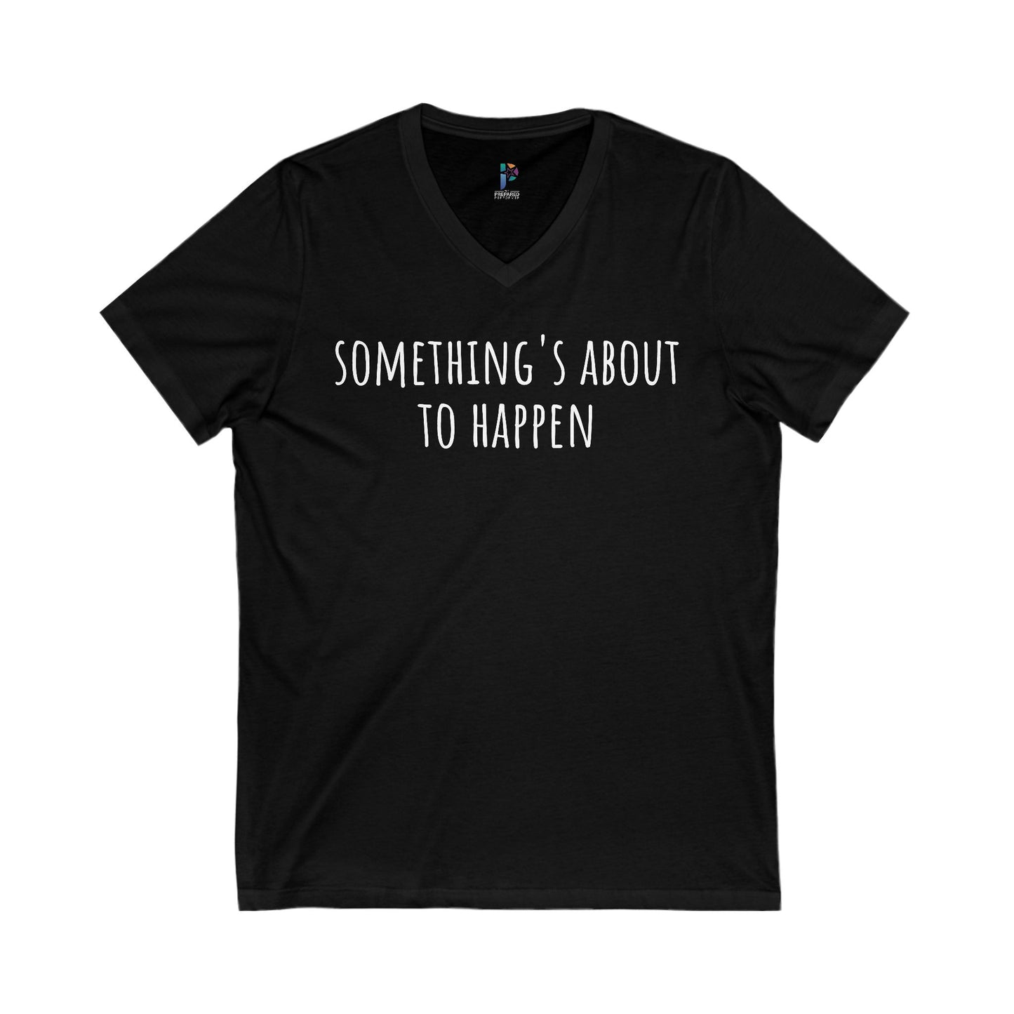Something's about to happen V-Neck Tee for Every Occasion, Unisex Short Sleeve Shirt, Motivational T-Shirt, Perfect Gift for Friends, Casual Wear