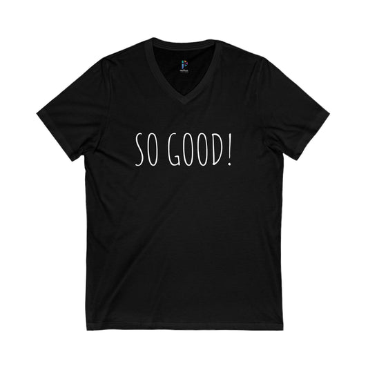 Unisex V-Neck Tee - "So Good!" Casual Shirt for Everyday Comfort