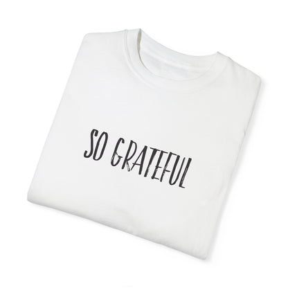 So Grateful Unisex Garment-Dyed T-shirt