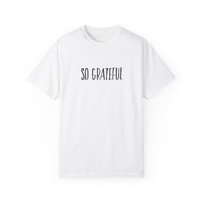 So Grateful Unisex Garment-Dyed T-shirt